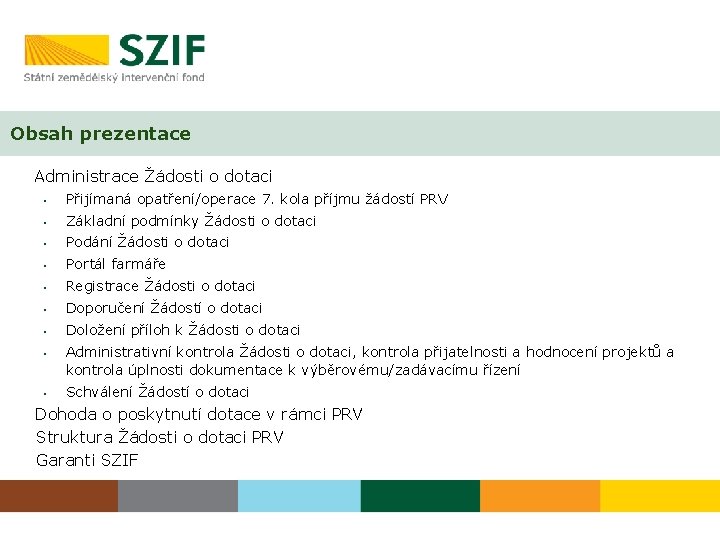 Obsah prezentace Administrace Žádosti o dotaci • Přijímaná opatření/operace 7. kola příjmu žádostí PRV