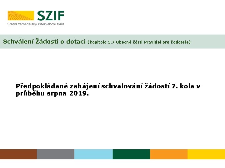 Schválení Žádosti o dotaci (kapitola 5. 7 Obecné části Pravidel pro žadatele) Předpokládané zahájení