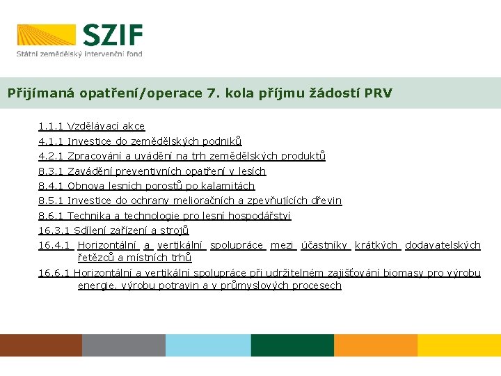 Přijímaná opatření/operace 7. kola příjmu žádostí PRV 1. 1. 1 Vzdělávací akce 4. 1.