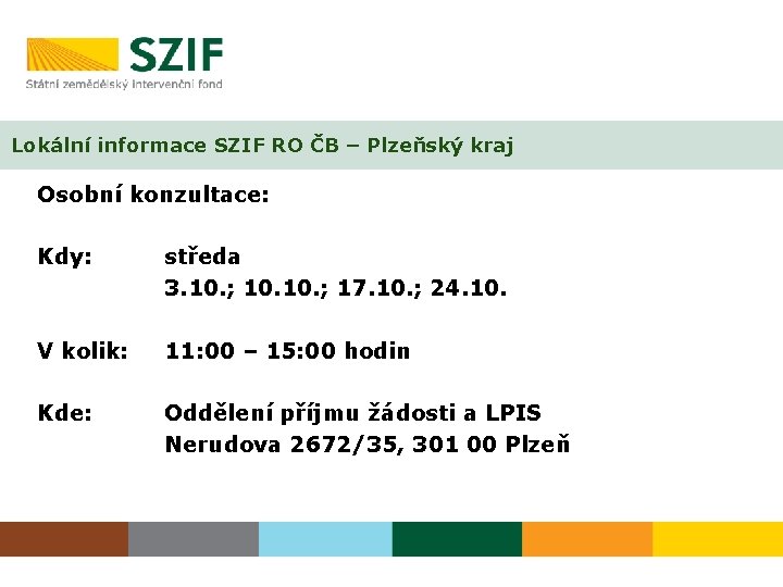 Lokální informace SZIF RO ČB – Plzeňský kraj Osobní konzultace: Kdy: středa 3. 10.