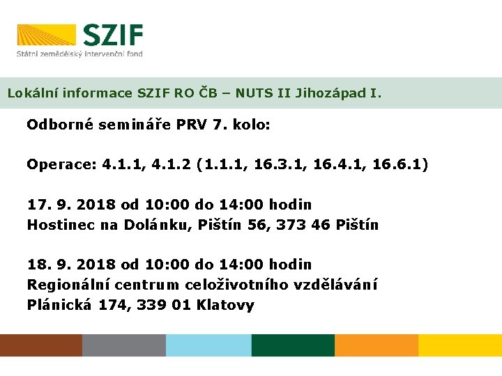 Lokální informace SZIF RO ČB – NUTS II Jihozápad I. Odborné semináře PRV 7.