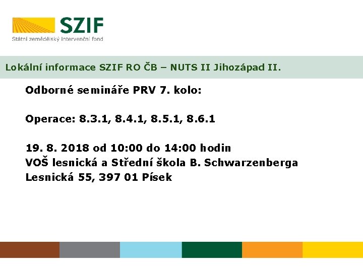 Lokální informace SZIF RO ČB – NUTS II Jihozápad II. Odborné semináře PRV 7.