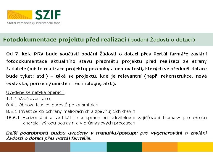 Fotodokumentace projektu před realizací (podání Žádosti o dotaci) Od 7. kola PRV bude součástí