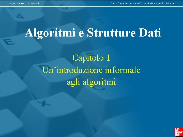 Algoritmi e strutture dati Camil Demetrescu, Irene Finocchi, Giuseppe F. Italiano Algoritmi e Strutture