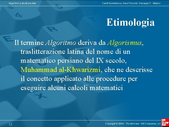 Algoritmi e strutture dati Camil Demetrescu, Irene Finocchi, Giuseppe F. Italiano Etimologia Il termine
