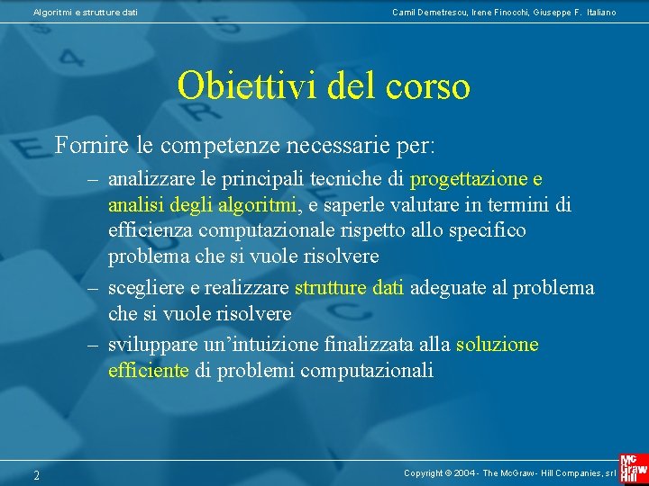 Algoritmi e strutture dati Camil Demetrescu, Irene Finocchi, Giuseppe F. Italiano Obiettivi del corso