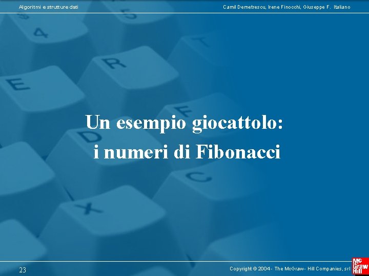 Algoritmi e strutture dati Camil Demetrescu, Irene Finocchi, Giuseppe F. Italiano Un esempio giocattolo: