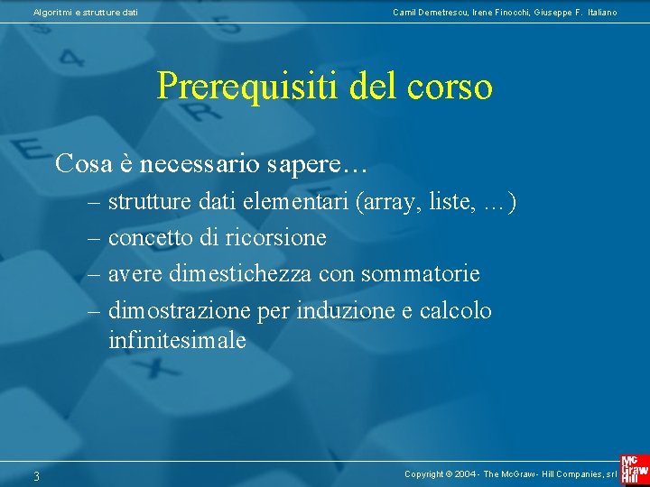 Algoritmi e strutture dati Camil Demetrescu, Irene Finocchi, Giuseppe F. Italiano Prerequisiti del corso