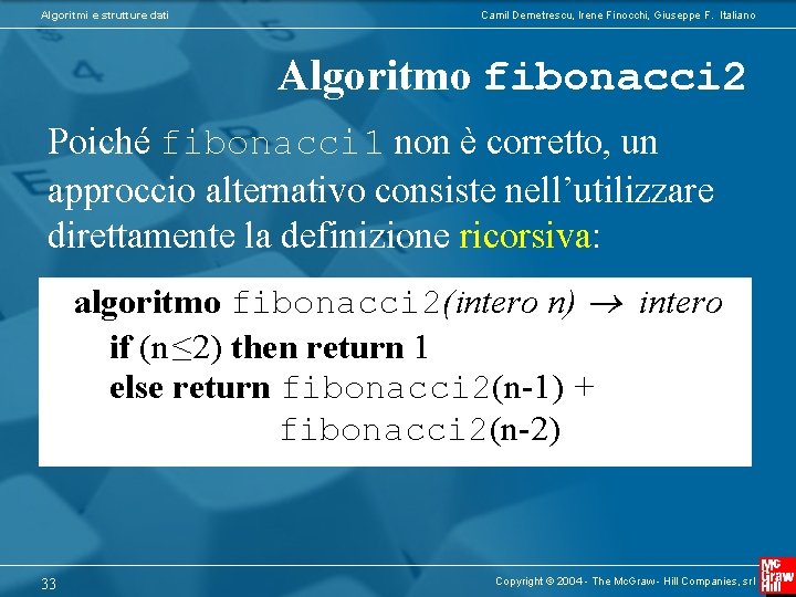 Algoritmi e strutture dati Camil Demetrescu, Irene Finocchi, Giuseppe F. Italiano Algoritmo fibonacci 2