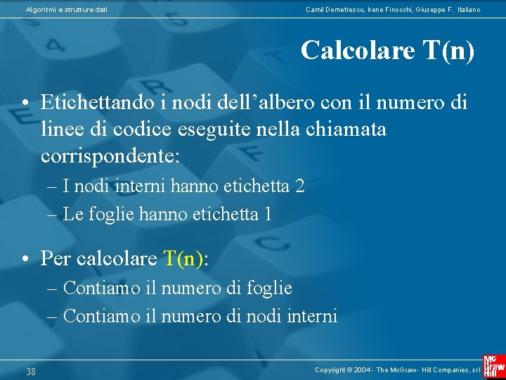 Algoritmi e strutture dati Camil Demetrescu, Irene Finocchi, Giuseppe F. Italiano Calcolare T(n) •