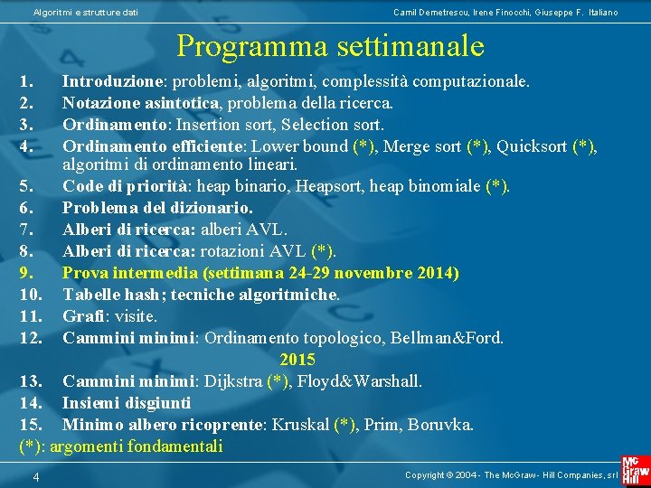 Algoritmi e strutture dati Camil Demetrescu, Irene Finocchi, Giuseppe F. Italiano Programma settimanale 1.