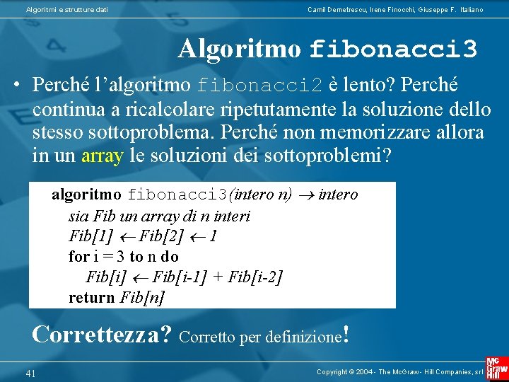 Algoritmi e strutture dati Camil Demetrescu, Irene Finocchi, Giuseppe F. Italiano Algoritmo fibonacci 3