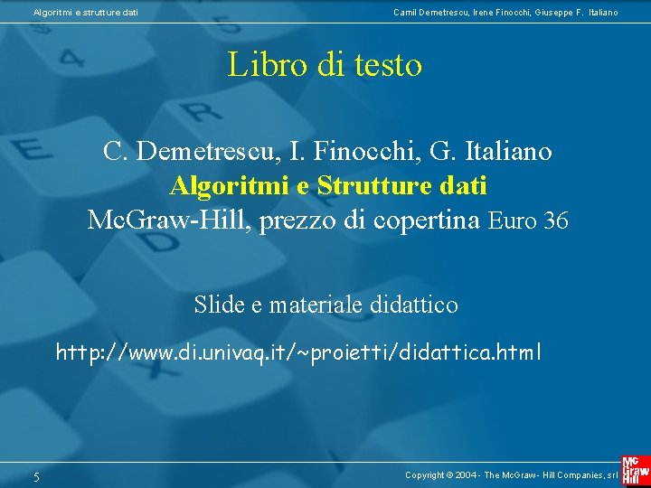 Algoritmi e strutture dati Camil Demetrescu, Irene Finocchi, Giuseppe F. Italiano Libro di testo