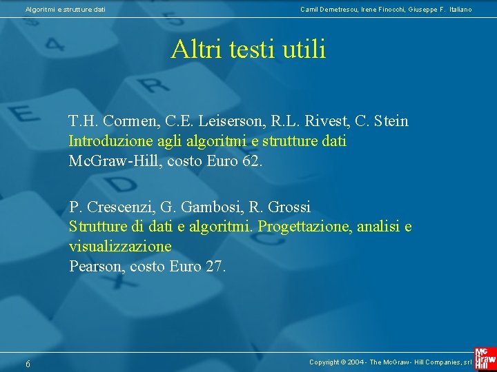 Algoritmi e strutture dati Camil Demetrescu, Irene Finocchi, Giuseppe F. Italiano Altri testi utili