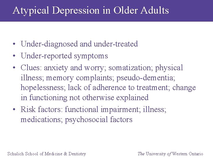 Atypical Depression in Older Adults • Under-diagnosed and under-treated • Under-reported symptoms • Clues: