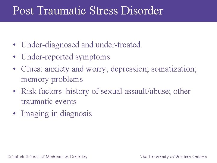 Post Traumatic Stress Disorder • Under-diagnosed and under-treated • Under-reported symptoms • Clues: anxiety