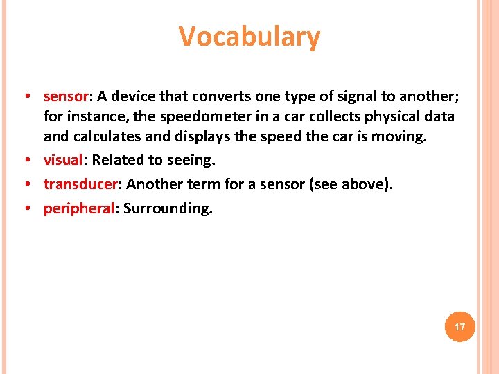 Vocabulary • sensor: A device that converts one type of signal to another; for