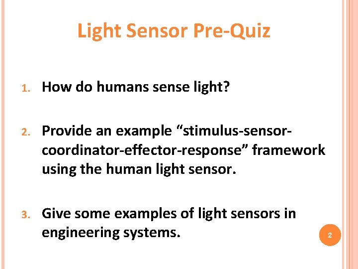 Light Sensor Pre-Quiz 1. How do humans sense light? 2. Provide an example “stimulus-sensorcoordinator-effector-response”