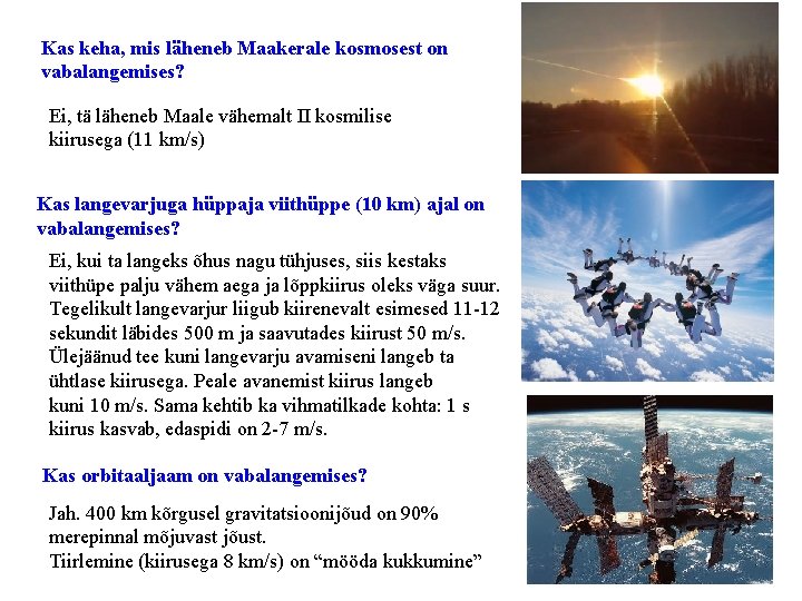 Kas keha, mis läheneb Maakerale kosmosest on vabalangemises? Ei, tä läheneb Maale vähemalt II