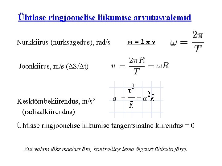 Ühtlase ringjoonelise liikumise arvutusvalemid Nurkkiirus (nurksagedus), rad/s ω = 2 π ν Joonkiirus, m/s