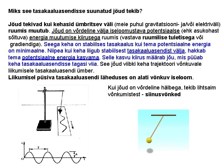 Miks see tasakaaluasendisse suunatud jõud tekib? Jõud tekivad kui kehasid ümbritsev väli (meie puhul