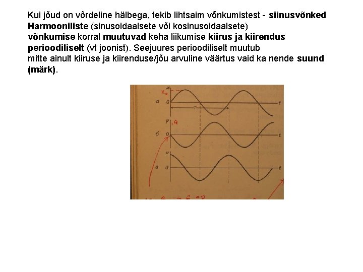 Kui jõud on võrdeline hälbega, tekib lihtsaim võnkumistest - siinusvõnked Harmooniliste (sinusoidaalsete või kosinusoidaalsete)