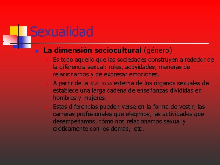 Sexualidad n La dimensión sociocultural (género) n n n Es todo aquello que las Sexualidad n La dimensión sociocultural (género) n n n Es todo aquello que las