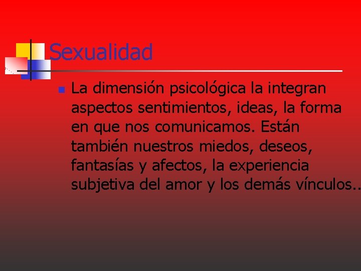 Sexualidad n La dimensión psicológica la integran aspectos sentimientos, ideas, la forma en que Sexualidad n La dimensión psicológica la integran aspectos sentimientos, ideas, la forma en que