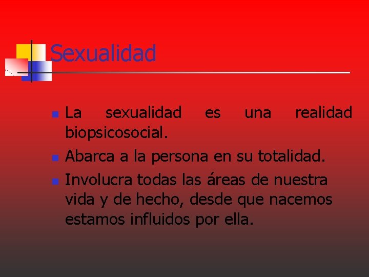 Sexualidad n n n La sexualidad es una realidad biopsicosocial. Abarca a la persona Sexualidad n n n La sexualidad es una realidad biopsicosocial. Abarca a la persona