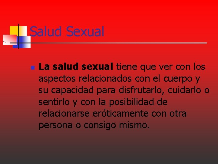 Salud Sexual n La salud sexual tiene que ver con los aspectos relacionados con Salud Sexual n La salud sexual tiene que ver con los aspectos relacionados con