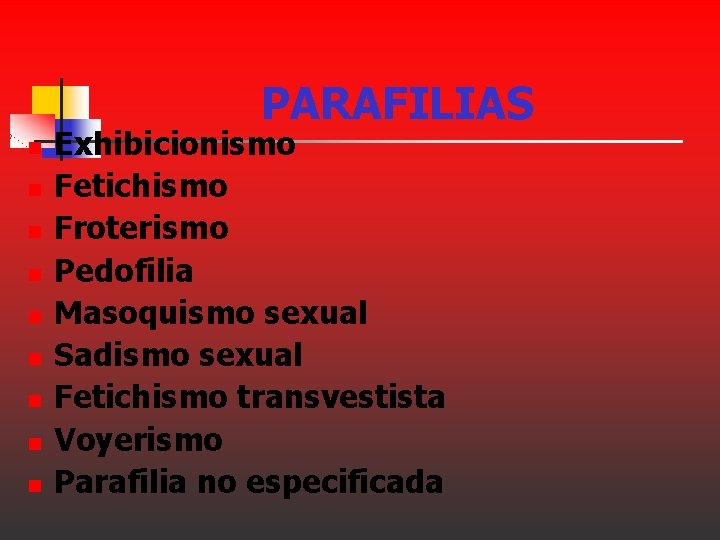 PARAFILIAS n n n n n Exhibicionismo Fetichismo Froterismo Pedofilia Masoquismo sexual Sadismo sexual PARAFILIAS n n n n n Exhibicionismo Fetichismo Froterismo Pedofilia Masoquismo sexual Sadismo sexual