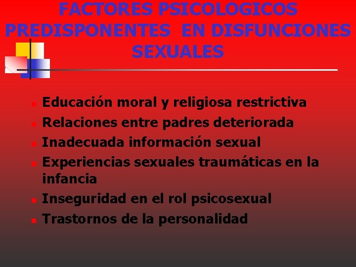 FACTORES PSICOLÓGICOS PREDISPONENTES EN DISFUNCIONES SEXUALES n n n Educación moral y religiosa restrictiva FACTORES PSICOLÓGICOS PREDISPONENTES EN DISFUNCIONES SEXUALES n n n Educación moral y religiosa restrictiva