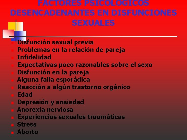 FACTORES PSICOLÓGICOS DESENCADENANTES EN DISFUNCIONES SEXUALES n n n n Disfunción sexual previa Problemas FACTORES PSICOLÓGICOS DESENCADENANTES EN DISFUNCIONES SEXUALES n n n n Disfunción sexual previa Problemas