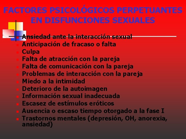 FACTORES PSICOLÓGICOS PERPETUANTES EN DISFUNCIONES SEXUALES n n n Ansiedad ante la interacción sexual FACTORES PSICOLÓGICOS PERPETUANTES EN DISFUNCIONES SEXUALES n n n Ansiedad ante la interacción sexual