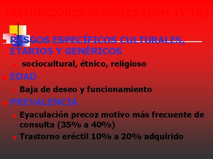 DISFUNCIONES SEXUALES (DSM-IV-TR) n RASGOS ESPECÍFICOS CULTURALES, ETARIOS Y GENÉRICOS n n EDAD n DISFUNCIONES SEXUALES (DSM-IV-TR) n RASGOS ESPECÍFICOS CULTURALES, ETARIOS Y GENÉRICOS n n EDAD n