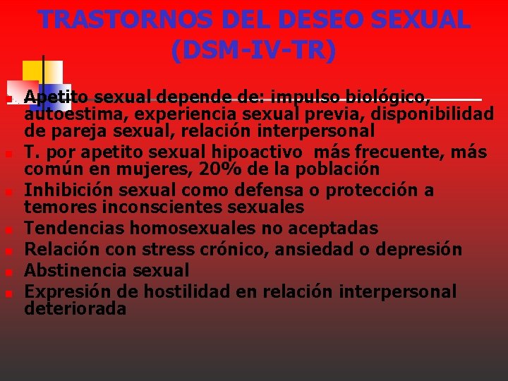 TRASTORNOS DEL DESEO SEXUAL (DSM-IV-TR) n n n n Apetito sexual depende de: impulso TRASTORNOS DEL DESEO SEXUAL (DSM-IV-TR) n n n n Apetito sexual depende de: impulso