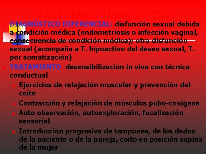 VAGINISMO (DSM-IV-TR) n n DIAGNÓSTICO DIFERENCIAL: disfunción sexual debida a condición médica (endometriosis o VAGINISMO (DSM-IV-TR) n n DIAGNÓSTICO DIFERENCIAL: disfunción sexual debida a condición médica (endometriosis o