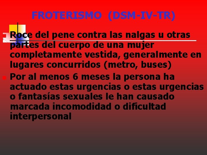 FROTERISMO (DSM-IV-TR) n n Roce del pene contra las nalgas u otras partes del FROTERISMO (DSM-IV-TR) n n Roce del pene contra las nalgas u otras partes del