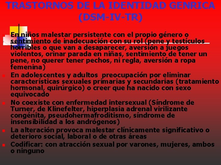 TRASTORNOS DE LA IDENTIDAD GENRICA (DSM-IV-TR) n n n En niños malestar persistente con TRASTORNOS DE LA IDENTIDAD GENRICA (DSM-IV-TR) n n n En niños malestar persistente con