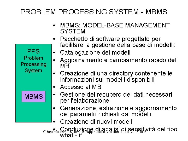 PROBLEM PROCESSING SYSTEM - MBMS • MBMS: MODEL-BASE MANAGEMENT SYSTEM • Pacchetto di software