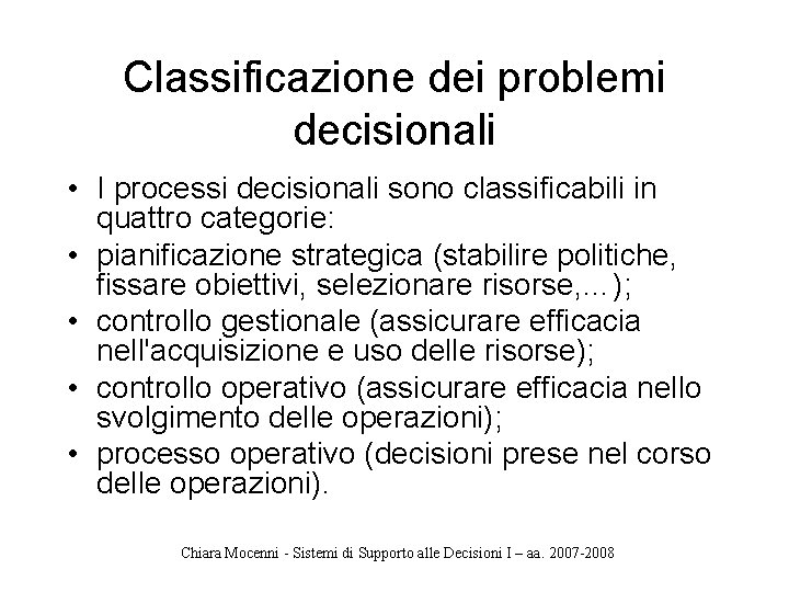 Classificazione dei problemi decisionali • I processi decisionali sono classificabili in quattro categorie: •