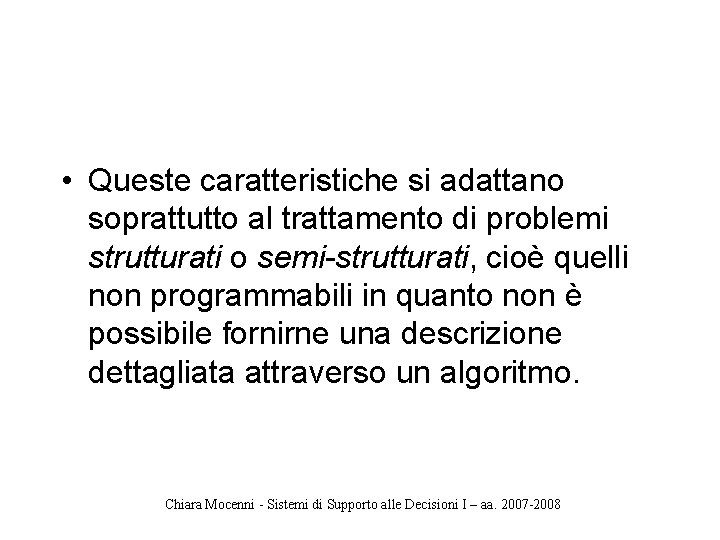  • Queste caratteristiche si adattano soprattutto al trattamento di problemi strutturati o semi-strutturati,