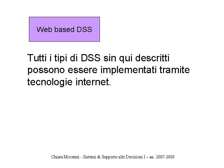 Web based DSS Tutti i tipi di DSS sin qui descritti possono essere implementati