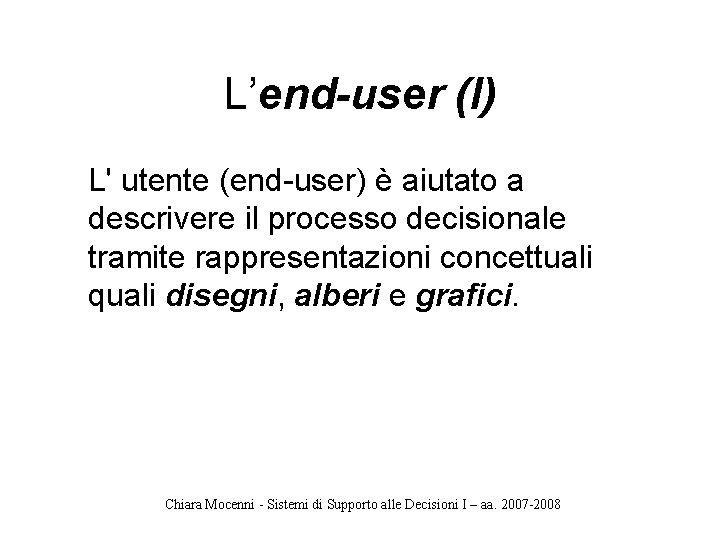 L’end-user (I) L' utente (end-user) è aiutato a descrivere il processo decisionale tramite rappresentazioni