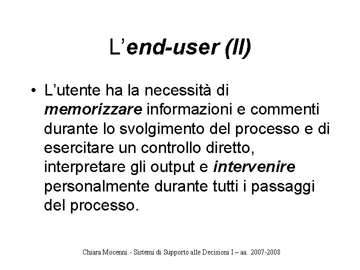 L’end-user (II) • L’utente ha la necessità di memorizzare informazioni e commenti durante lo