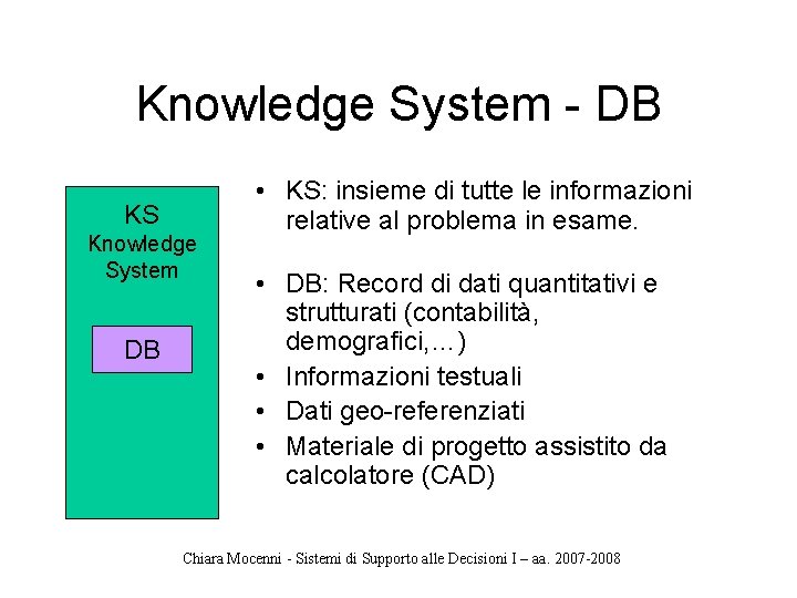 Knowledge System - DB KS Knowledge System DB • KS: insieme di tutte le