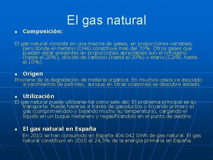 n Composición: El gas natural consiste en una mezcla de gases, en proporciones variables,