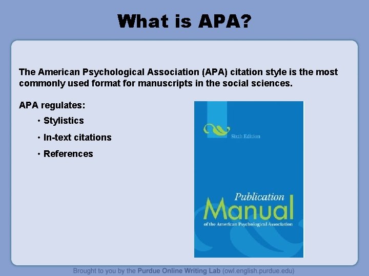 What is APA? The American Psychological Association (APA) citation style is the most commonly