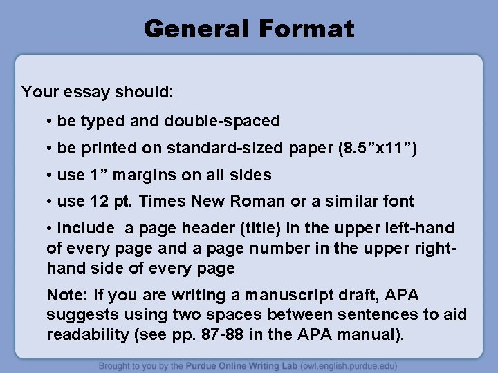 General Format Your essay should: • be typed and double-spaced • be printed on