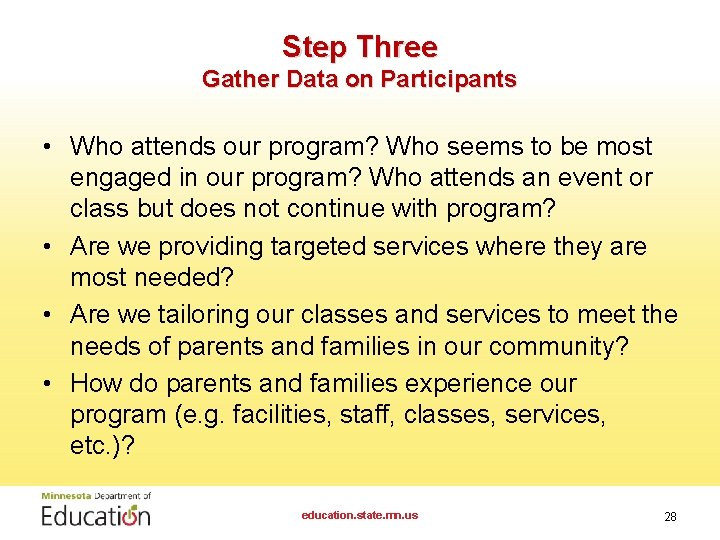 Step Three Gather Data on Participants • Who attends our program? Who seems to